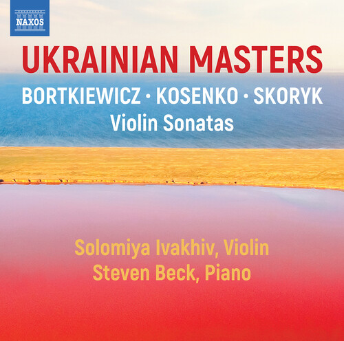 Solomiya Ivakhiv / Ukrainian Masters - Violin Sonatas // Sergei Bortkiewicz / Viktor Kosenko / Myroslav Skoryk