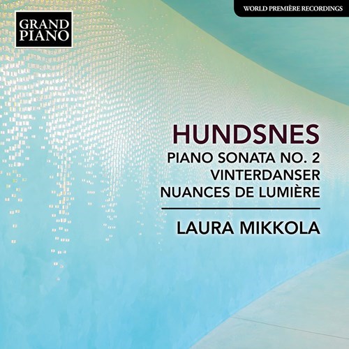 Svein Hundsnes / Piano Sonata No. 2 / Vinterdanser / Nuances de lumiere // Laura Mikkola