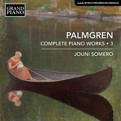 Selim Palmgren / Complete Piano Works vol. 3 // Jouni Somero