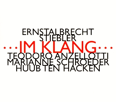 Ernstalbrecht Stiebler / ...im Klang... // Teodoro Anzellotti / Marianne Schroeder / Huub ten Hacken
