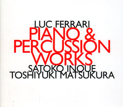 Luc Ferrari / Piano and Percussion Works / Satoko Inoue / Toshiyuki Matsukura