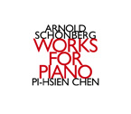 Arnold Schoenberg / Works for Piano // Pi-Hsien Chen