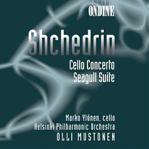 Rodion Shchedrin / Cello Concerto / Seagull Suite // Marko Ylönen / Helsinki Philharmonic Orchestra / Olli Mustonen