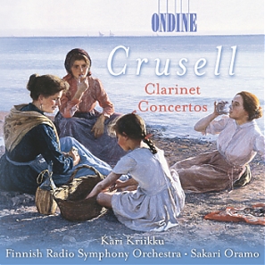 Bernhard Crusell / Clarinet Concertos // Kari Kriikku / Finnish Radio SO / Sakari Oramo