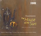 Einojuhani Rautavaara / The House of the Sun / Anna-Kristiina Kaappola / Raija Regnell / Helena Juntunen / Mia Huhta / Oulu Symphony Orchestra / Mikko Franck