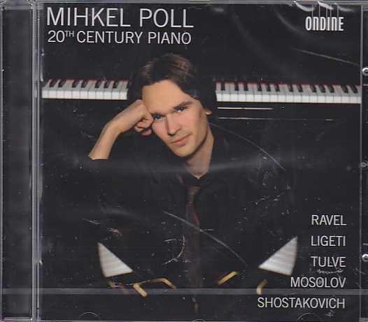 Mihkel Poll / 20th Century Piano // Maurice Ravel / Dmitri Shostakovich / Alexander Mosolov / György Ligeti