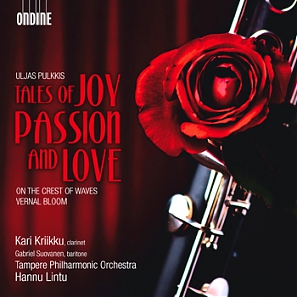 Uljas Pulkkis / Tales of Joy Passion and Love // Kari Kriikku / Tampere Philharmonic Orchestra / Hannu Lintu