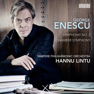 George Enescu / Symphony no. 2 / Chamber Symphony // Tampere Philharmonic Orchestra / Hannu Lintu