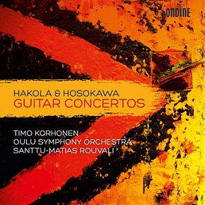 Kimmo Hakola / Toshio Hosokawa / Guitar Concertos // Timo Korhonen / Oulu Symphony Orchestra / Santtu-Matias Rouvali