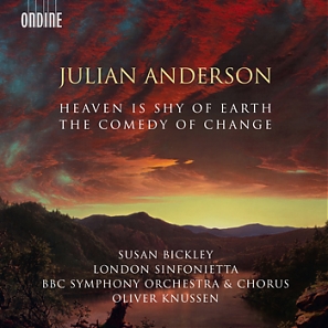Julian Anderson / The Comedy of Change / Heaven is Shy of Earth // London Sinfonietta / Susan Bickley / BBC SO / Oliver Knussen / Live recordings