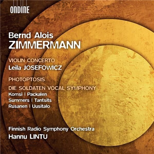 Bernd Alois Zimmermann / Violin Concerto / Photoptosis / Die Soldaten (Vocal Symphony) // Leila Josefowicz / Finnish Radio Symphony Orchestra / Hannu Lintu