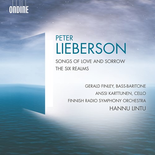 Peter Lieberson / Songs of Love and Sorrow / The Six Realms // Gerald Finley / Anssi Karttunen / Finnish Radio Symphony Orchestra / Hannu Lintu