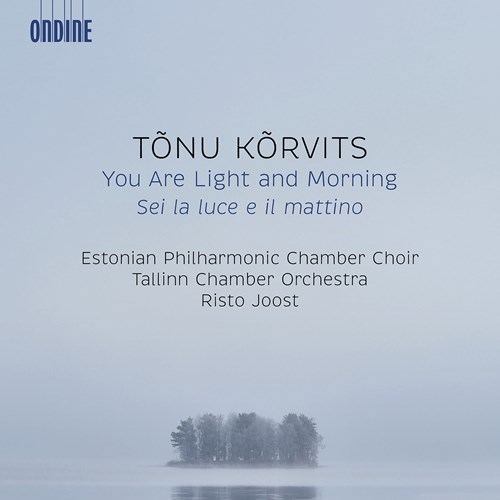 Tonu Korvits / You Are Light and Morning // Estonian Philharmonic Chamber Choir / Tallinn Chamber Orchestra / Risto Joost