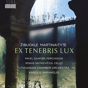 Zibuokle Martinaityte / Ex tenebris lux // Pavel Giunter / Rokas Vaitkevicius / Lithuanian Chamber Orchestra / Karolis Variakojis