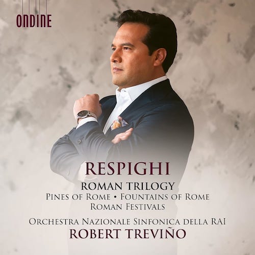 Ottorino Respighi / Fontane di Roma / Feste Romane / Pini di Roma // Orchestra Sinfonica Nazionale della RAI / Robert Treviño