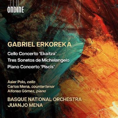 Gabriel Erkoreka / Cello Concerto / Tres Sonetos de Michelangelo / Piano Concerto // Asier Polo / Carlos Mena / Alfonso Gomez / Basque National Orchestra / Juanjo Mena