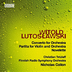 Witold Lutoslawski / Concerto for Orchestra / Partita / Novelette // Christian Tetzlaff / Fiinnish Radio Symphony Orchestra / Nicholas Collon