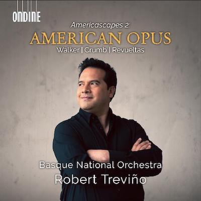 Basque National Orchestra / Robert Treviño / Americascapes 2 - American Opus // George Walker / George Crumb / Silvestre Revueltas