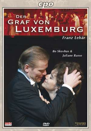 Franz Lehár / Der Graf von Luxemburg / Bo Skovhus / Juliane Banse / Klangbogen Festival Wien DVD