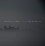 John Luther Adams / The Place We Began