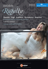 Antonín Dvorák / Rusalka // Kristine Opolais / Klaus Florian Vogt / Gunther Groissböck / Nadia Krasteva / Tomáš Hanus / Bayerisches Staatsorchester