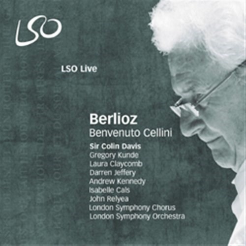 Hector Berlioz / Benvenuto Cellini // Gregory Kunde / Laura Claycomb / Darren Jeffery / Andrew Kennedy / London Symphony Orchestra / Sir Colin Davis