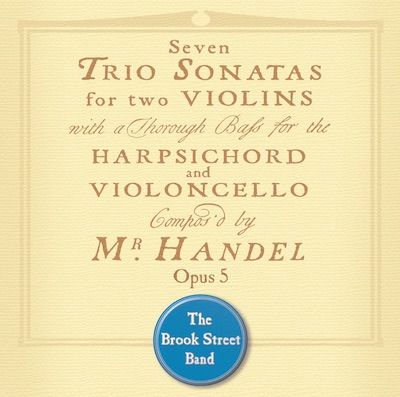 Georg Friedrich Händel / Trio Sonatas Op. 5 // The Brook Street Band