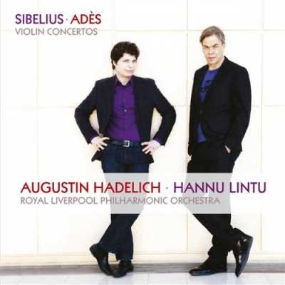 Jean Sibelius / Violin Concerto / Thomas Adès / Violin Concerto // Augustin Hadelich / Royal Liverpool Philharmonic Orchestra / Hannu Lintu