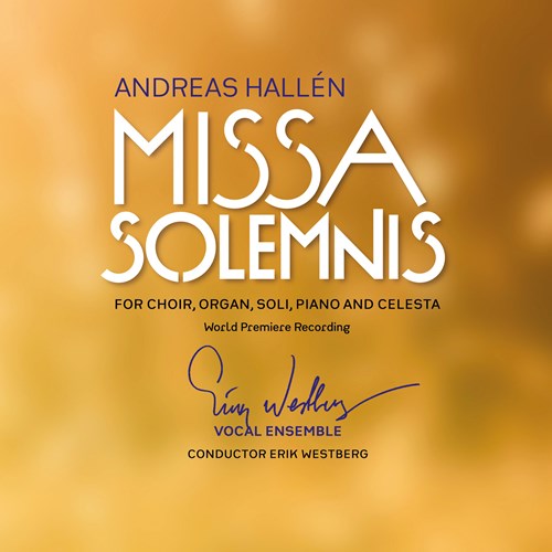 Andreas Hallén / Missa Solemnis // Pia-Karin Helsing / Maria Forsström / Conny Thimander / Andreas E. Olsson / Erik Westberg Vokalensemble