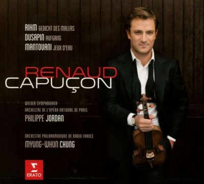 Renaud Capuçon / 21st Century Violin Concertos // Wolfgang Rihm / Pascal Dusapin / Bruno Mantovani
