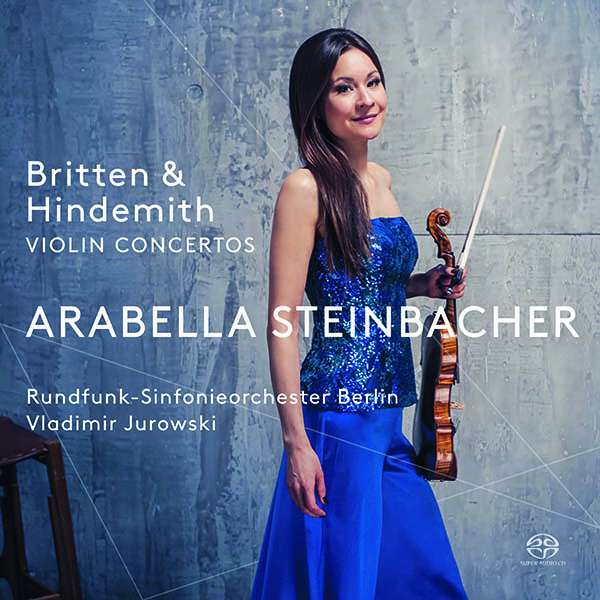 Benjamin Britten / Paul Hindemith / Violin Concertos // Arabella Steinbacher / Rundfunk-Sinfonieorchester Berlin / Vladimir Jurowski