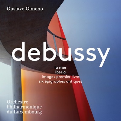 Claude Debussy / La Mer / Ibéria / Images Premiere Livre / Six Épigraphes antiques // Orchestre Philharmonique du Luxemburg / Gustavo Gimeno