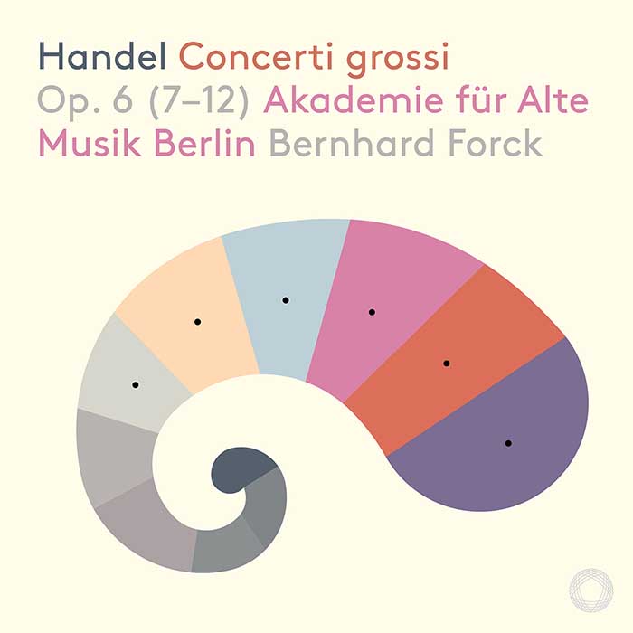 Georg Friedrich Händel / Concerti grossi Op 6, 7-12 // Akademie für Alte Musik Berlin / Bernhard Forck