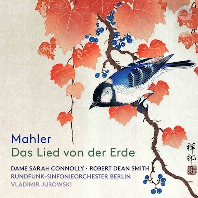 Gustav Mahler / Das Lied von der Erde // Sarah Connolly / Robert Dean Smith / Rundfunk-Symphonieorchester Berlin / Vladimir Jurowski