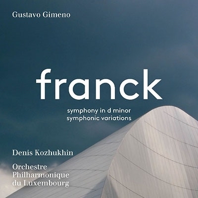 Cesar Franck / Symphony in D / Symphonic Variations // Denis Kozhukhin / Orchestre Philharmonique de Luxembourg / Gustavo Gimeno