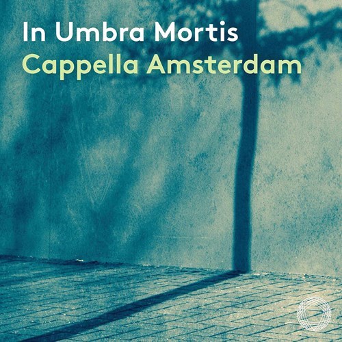 Cappella Amsterdam / In umbra mortis - a Chromatic Journey // Wolfgang Rihm / Giaches de Wert