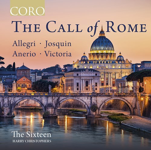 The Sixteen / The Call of Rome // Tomas Luis de Victoria / Josquin Drez / Felice Anerio / Grigorio Allegri