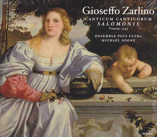 Gioseffo Zarlino / Canticum Canticorum Salomonis & selected motets / Ensemble Plus Ultra / Michael Noone