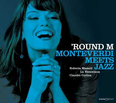'Round M - Monteverdi Meets Jazz // Roberta Mameli / La Venexiana / Claudio Cavina