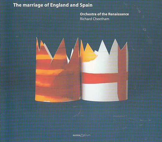 John Taverner / Cristóbal de Morales / Nicolas Gombert et al. / The Marriage of England and Spain / Orchestra of the Renaissance / Richard Cheetham