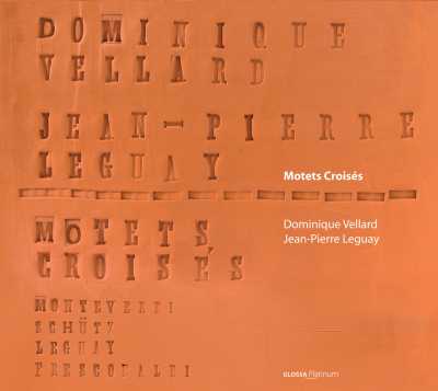 Claudio Monteverdi / Heinrich Schütz / Girolamo Frescobaldi / Motets Croisés / Dominique Vellard / Jean-Pierre Leguay