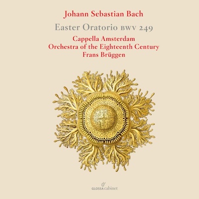 J.S. Bach / Easter Oratorio // Ilse Eerens / Michael Chance / Markus Schäfer / David Wilson-Johnson / Cappella Amsterdam / Orchestra of the Eighteenth Century / Frans Brüggen