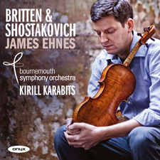 Benjamin Britten / Dmitri Shostakovich / Violin Concertos // James Ehnes / Bournemouth Symphony Orchestra / Kirill Karabits