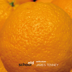 James Tenney / Old School / Zeitkratzer