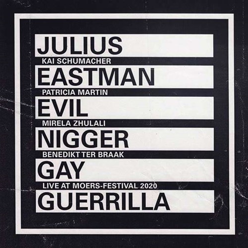 Julius Eastman / Evil Nigger / Gay Guerrilla // Kai Schumacher / Patricia Martin / Mirela Zhulali / Benedikt ter Braak