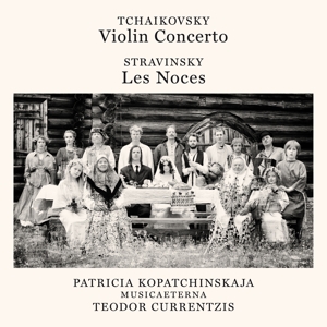 Pyotr Tchaikovsky / Violin Concerto / Igor Stravinsky / Les Noces // Patricia Kopatchinskaja / MusicAeterna / Teodor Currentzis