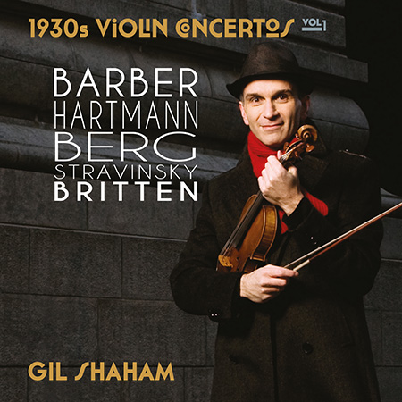 Gil Shaham / 1930s Violin Concertos // Samuel Barber / Alban Berg / Karl Amadeus Hartmann / Igor Stravinsky / Benjamin Britten