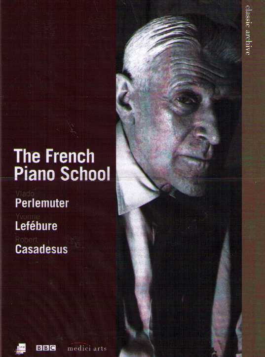 Vlado Perlemuter / Yvonne Lefébure / Robert Casadesus / The French Piano School DVD