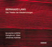 Bernhard Lang / Das Theater der Wiederholungen // Klangforum Wien / Johannes Kalitzke