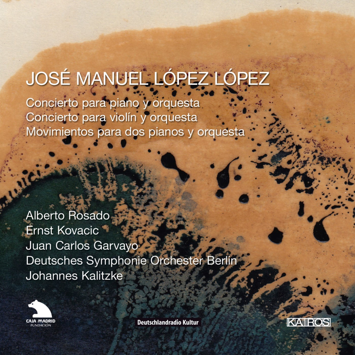 José Manuel López López / Conciertos // 
Juan Carlos Garvayo / Alberto Rosado / Ernst Kovacic / Deutsches Symphonie-Orchester Berlin / Johannes Kalitzke